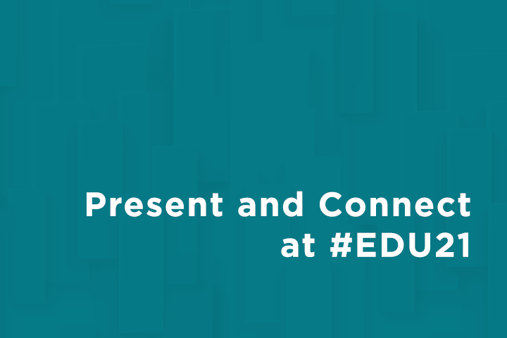 Present and Connect at #EDU21