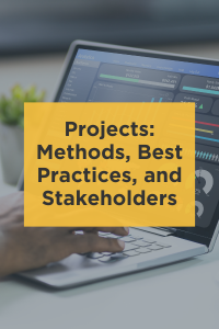 Projects: Methods, Best Practices, and Stakeholders