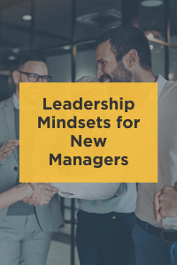 Leadership Mindsets for New Managers