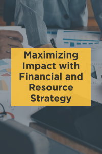 Maximizing Impact with Financial Resource Strategy