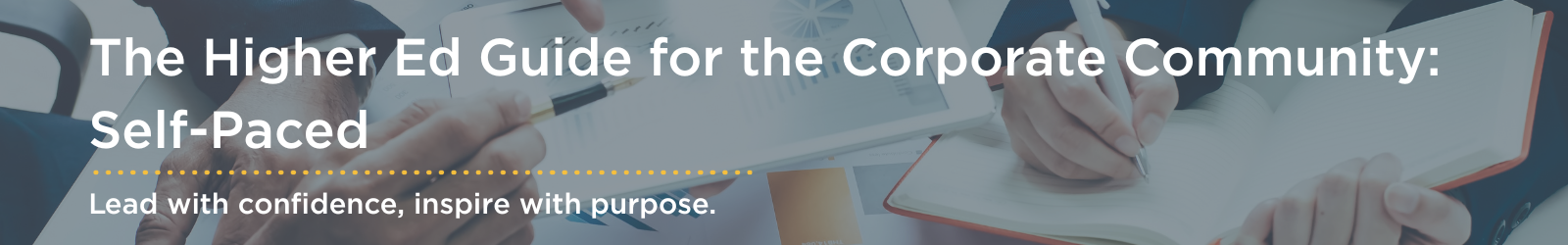 The Higher Ed Guide for the Corporate Community: Self-Paced | Lead with confidence, inspire with purpose
