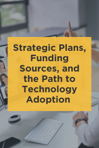 Strategic Plans, Funding Sources, and the Path to Technology Adoption