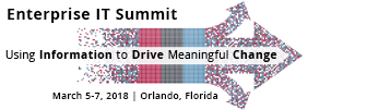Enterprise IT Summit; Using Information to Drive Meaningful Change; March 5-7, 2018 | Orlando, Florida