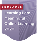 EDUCAUSE Microcredential. Learning Lab: Meaningful Online Learning 2020
