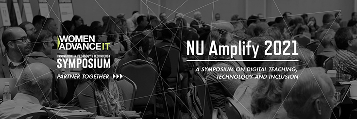 NU Amplify 2021 | A Symposium on digital teaching, technology and inclusion. Women Advance IT and Innovation in Pedagogy and Technology Symposium partner together.